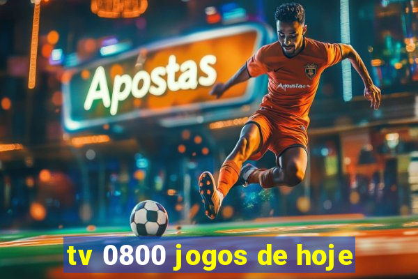 tv 0800 jogos de hoje